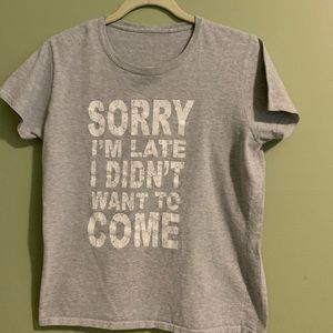 “Sorry I am late I didn’t want to come” Woman’s cotton Gray T-Shirt